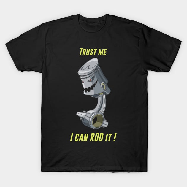 TRUST ME I CAN ROD IT - ROD ENGINE T-Shirt by Pannolinno